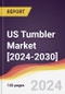 US Tumbler Market: Trends, Forecast and Competitive Analysis [2024-2030] - Product Thumbnail Image